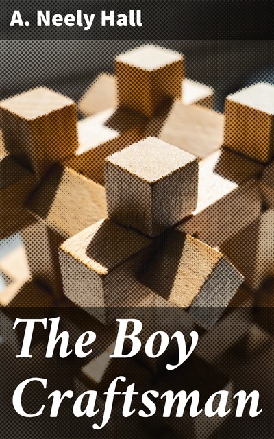 The Boy Craftsman, A. Neely Hall