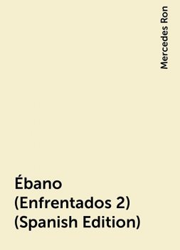 Ébano (Enfrentados 2) (Spanish Edition), Mercedes Ron
