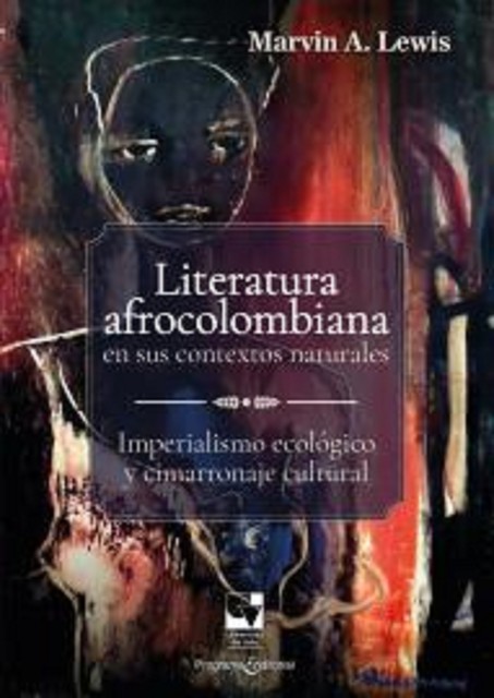 Literatura afrocolombiana en sus contextos naturales, Marvin A Lewis