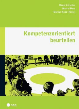 Kompetenzorientiert beurteilen (E-Book), Hanni Lötscher, Marcel Naas, Markus Roos