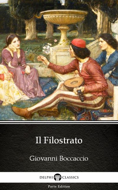Il Filostrato by Giovanni Boccaccio – Delphi Classics (Illustrated), Giovanni Boccaccio