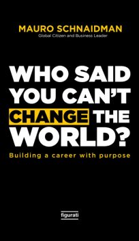 Who said you can't change the world, Mauro Schnaidman