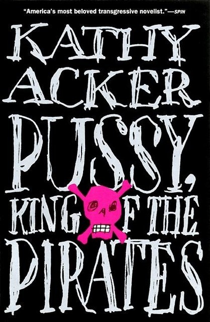 Pussy, King of the Pirates, Kathy Acker