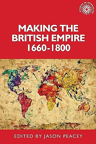 Making the British empire, 1660–1800, Jason Peacey