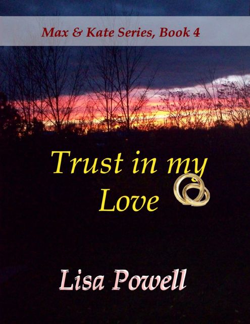 Trust In My Love, Max & Kate Series Book 4, Lisa Powell