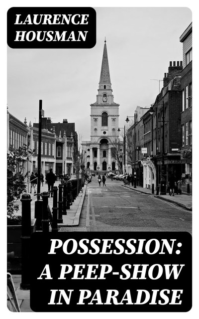 Possession: A Peep-Show in Paradise, Laurence Housman