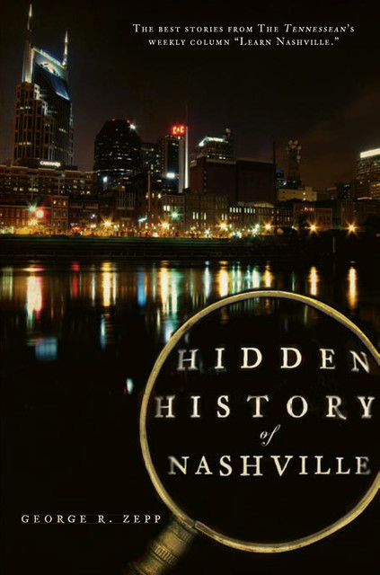 Hidden History of Nashville, George R Zepp