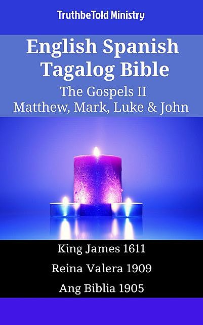 English Spanish Tagalog Bible – The Gospels II – Matthew, Mark, Luke & John, TruthBeTold Ministry