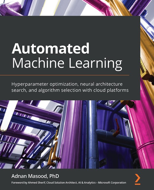 Automated Machine Learning, Adnan Masood