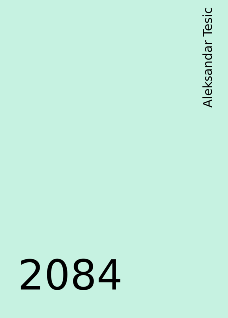 2084, Aleksandar Tesic