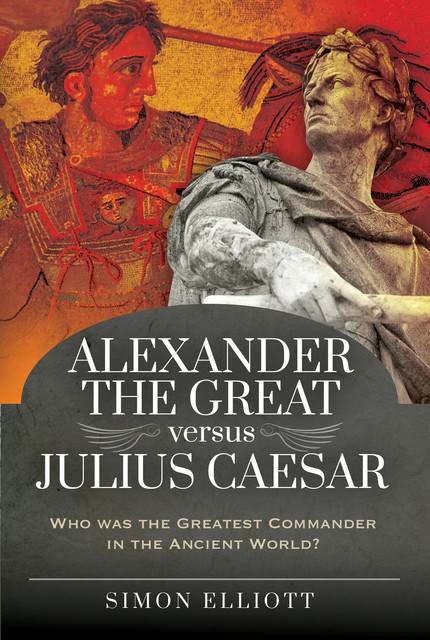 Alexander the Great versus Julius Caesar, Simon Elliott