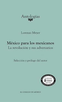 México para los mexicanos. La revolución y sus adversarios, Lorenzo Meyer