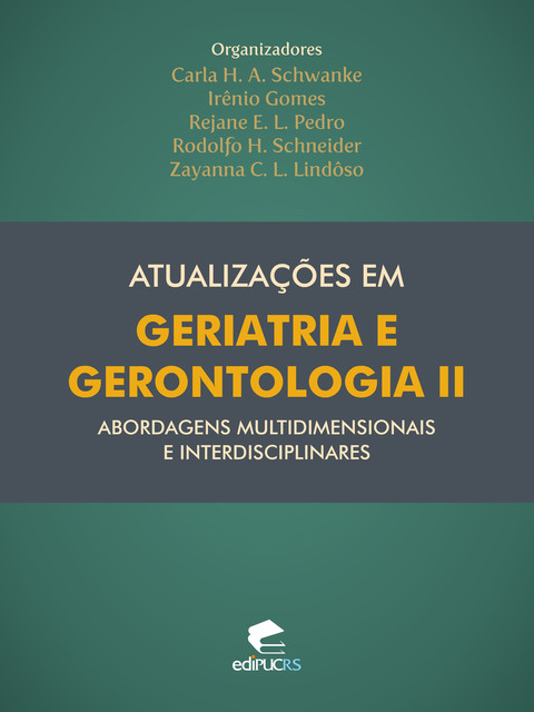 Atualizações em geriatria e gerontologia II: abordagens multidimensionais e interdisciplinares, Carla Helena Augustin Schwanke