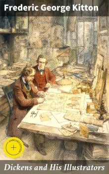 Dickens and His Illustrators, Frederic George Kitton