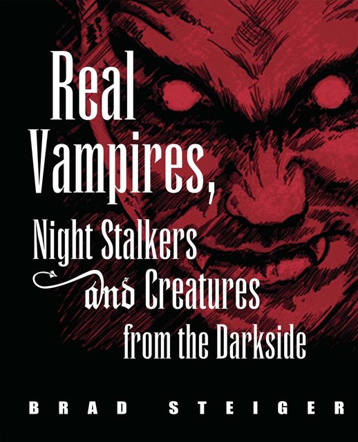 Real Vampires, Night Stalkers and Creatures from the Darkside, Brad Steiger