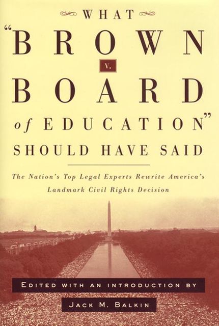 What Brown v. Board of Education Should Have Said, Jack M.Balkin