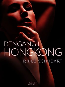 Dengang i Hongkong – erotisk novelle, Rikke Schubart