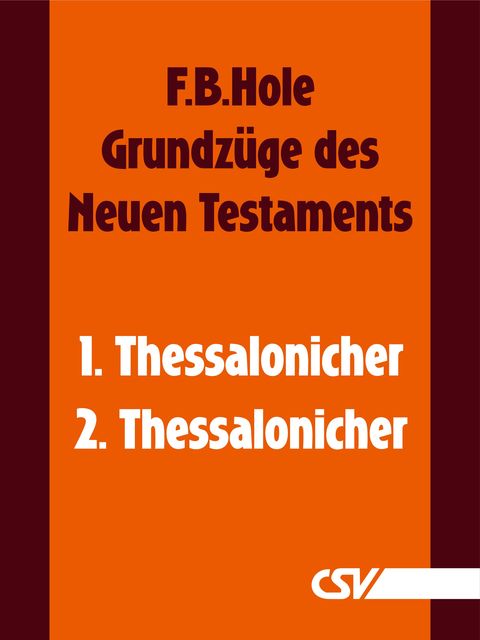 Grundzüge des Neuen Testaments – 1. & 2. Thessalonicher, F.B. Hole