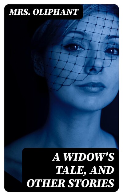 A Widow's Tale, and Other Stories, Oliphant