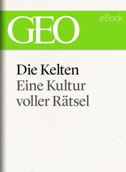 Die Kelten: Eine rätselhafte Kultur (GEO eBook Single), GEO eBook