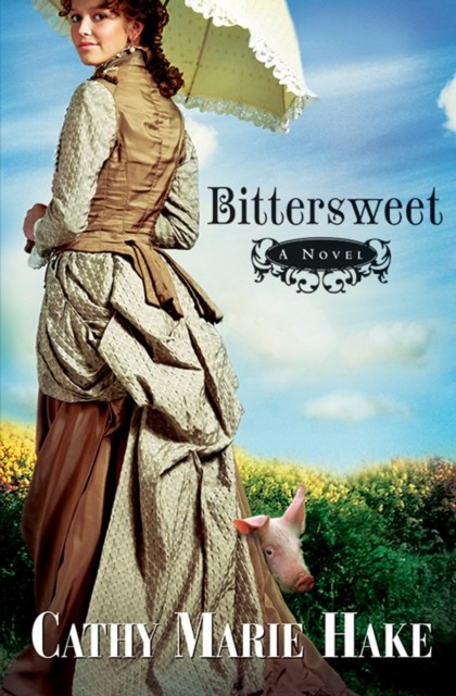 Bittersweet (California Historical Series Book #2), Cathy Marie Hake