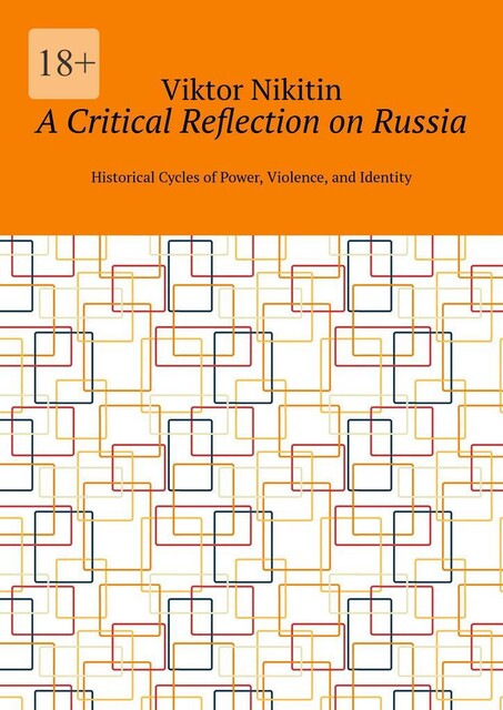 A Critical Reflection on Russia. Historical Cycles of Power, Violence, and Identity, Viktor Nikitin