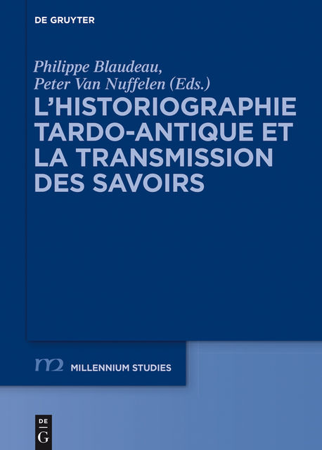L’historiographie tardo-antique et la transmission des savoirs, Peter Van Nuffelen, Philippe Blaudeau