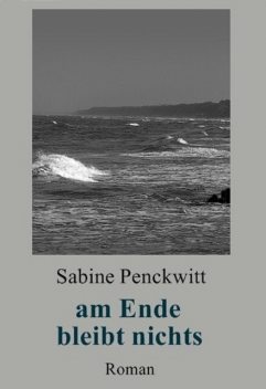 am Ende bleibt nichts, Sabine Penckwitt
