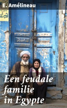 Een feudale familie in Egypte, E. Amélineau