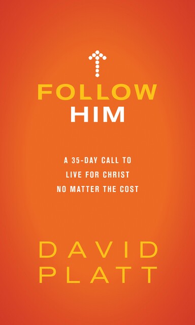 Follow Him, David Platt