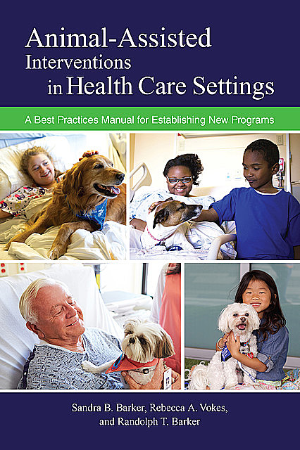 Animal-Assisted Interventions in Health Care Settings, Randolph T. Barker, Rebecca A. Vokes, Sandra B. Barker