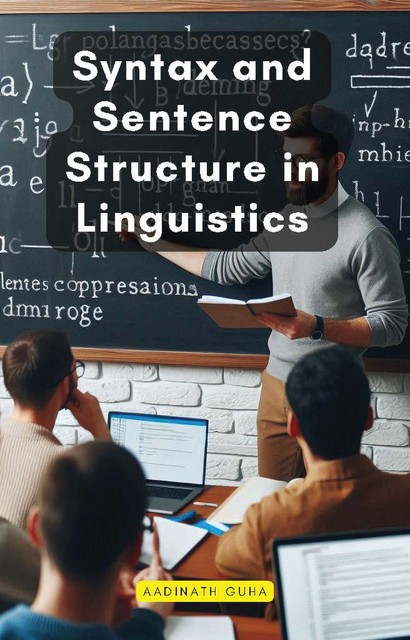 Syntax and Sentence Structure in Linguistics, Aadinath Guha