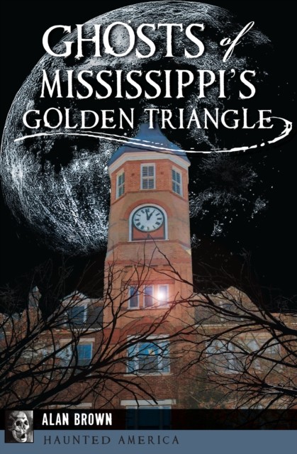 Ghosts of Mississippi's Golden Triangle, Alan Brown