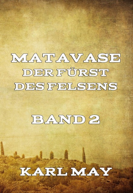 Matavase, der Fürst des Felsens, Band 2, Karl May