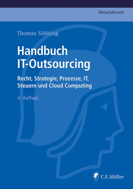 Handbuch IT-Outsourcing, Henning LL.M. Frase, Axel Funk, Catherine Dechamps, Holger Heinbuch, Joachim Schrey, Michael LL.M. Eur. Schmidl, Thomas LL.M. Söbbing, Wolfgang LL.M. Fritzemeyer