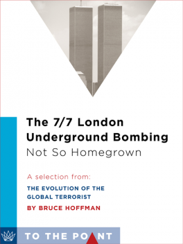 The 7/7 London Underground Bombing, Not So Homegrown, Bruce Hoffman