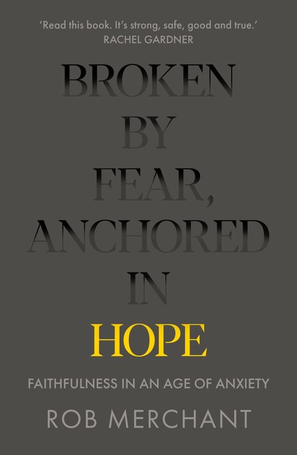 Broken by Fear, Anchored in Hope, ROB MERCHANT