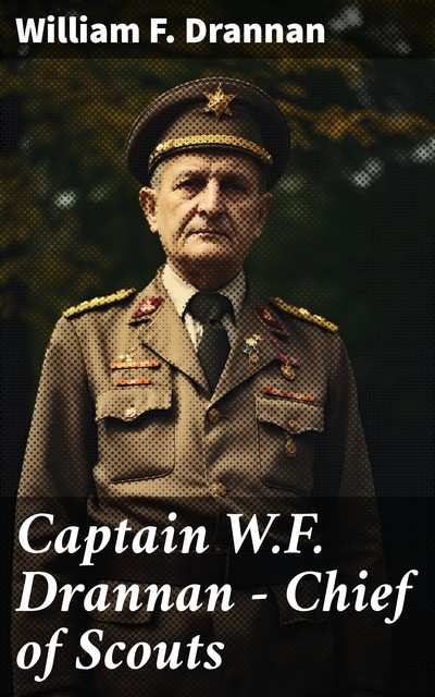 Captain W.F. Drannan – Chief of Scouts, William F.Drannan