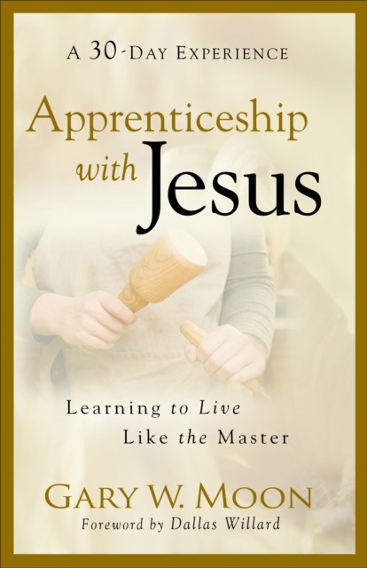 Apprenticeship with Jesus, Gary W. Moon