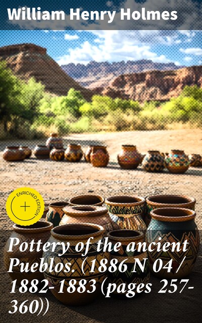 Pottery of the ancient Pueblos. (1886 N 04 / 1882–1883 (pages 257–360)), William Henry Holmes