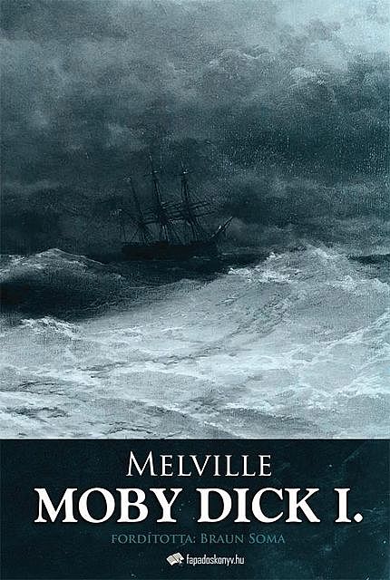 Moby Dick I. kötet, Herman Melville