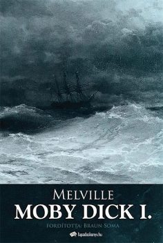 Moby Dick I. kötet, Herman Melville
