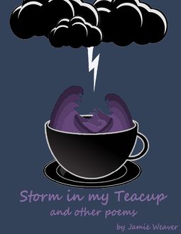 Storm In My Teacup and Other Poems, Jamie Weaver