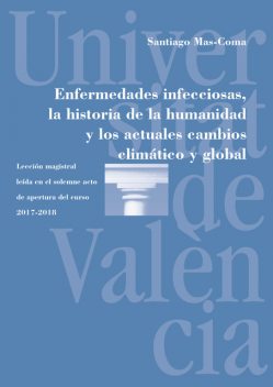 Enfermedades infecciosas, la historia de la humanidad y los actuales cambios climático y global, Santiago Mas Coma