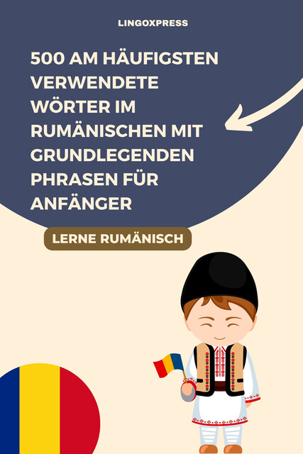 500 Am Häufigsten Verwendete Wörter im Rumänischen mit Grundlegenden Phrasen für Anfänger, lingoXpress