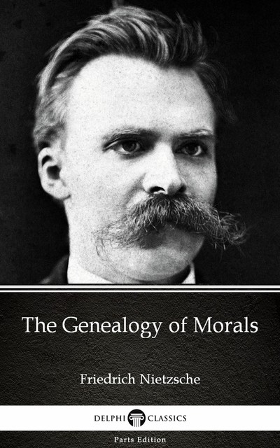 The Geneology of Morals, Friedrich Nietzsche