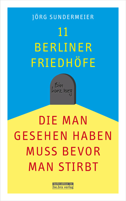 11 Berliner Friedhöfe, die man gesehen haben muss, bevor man stirbt, Jörg Sundermeier