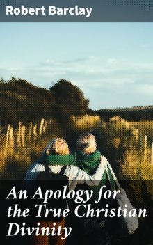 An Apology for the True Christian Divinity, Robert Barclay