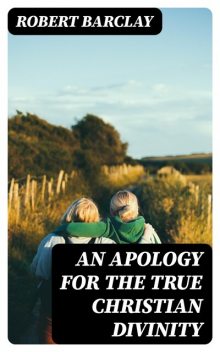 An Apology for the True Christian Divinity, Robert Barclay