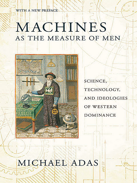 Machines as the Measure of Men, Michael Adas